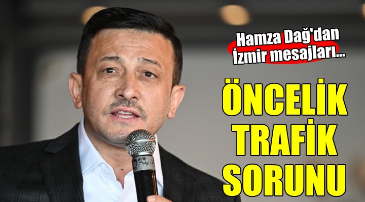 Hamza Dağ dan İzmir trafiğine çözüm mesajları...