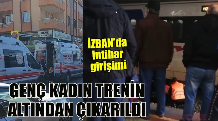 İZBAN da intihar girişimi... TRENİN ALTINDAN ÇIKARILDI