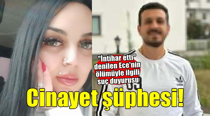  İntihar etti  denilmişti.. Ece nin ölümünde cinayet şüphesi!