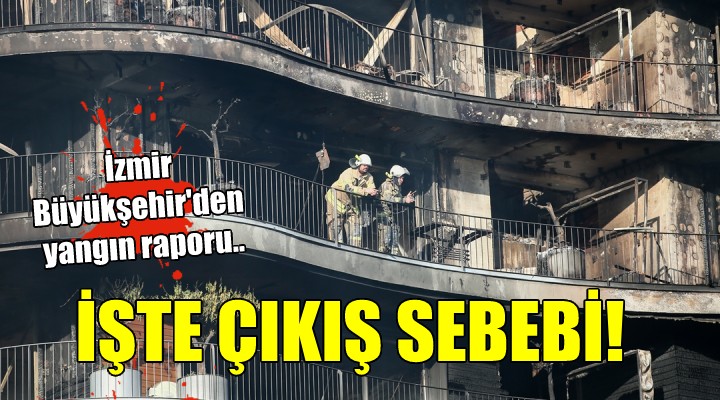 İzmir Büyükşehir den yangın raporu... İŞTE ÇIKIŞ SEBEBİ!