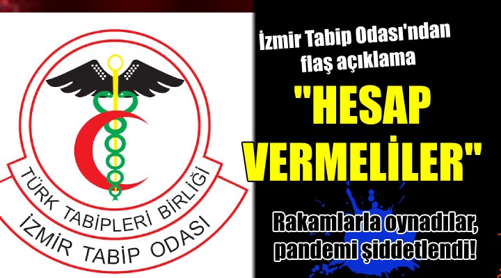 İzmir Tabip Odası ndan flaş açıklama...  HESAP VERMELİLER 