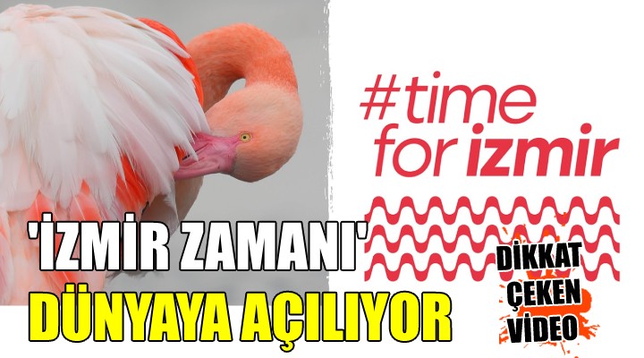  İzmir Zamanı  dünyaya açılıyor!