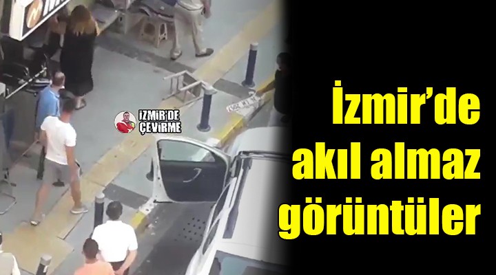 İzmir de akıl almaz görüntüler!