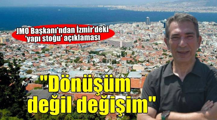  İzmir de kentsel dönüşüm değil, kentsel değişim olmalı 