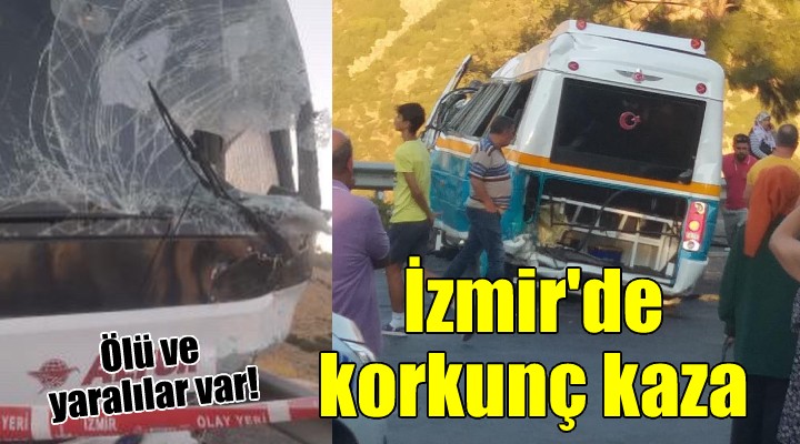 İzmir de korkunç kaza: Ölü ve yaralılar var!