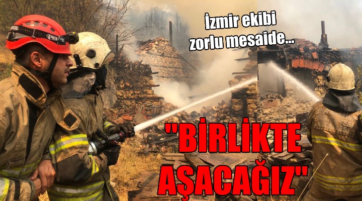 İzmir ekibi zorlu mesaide...  BİRLİKTE AŞACAĞIZ 