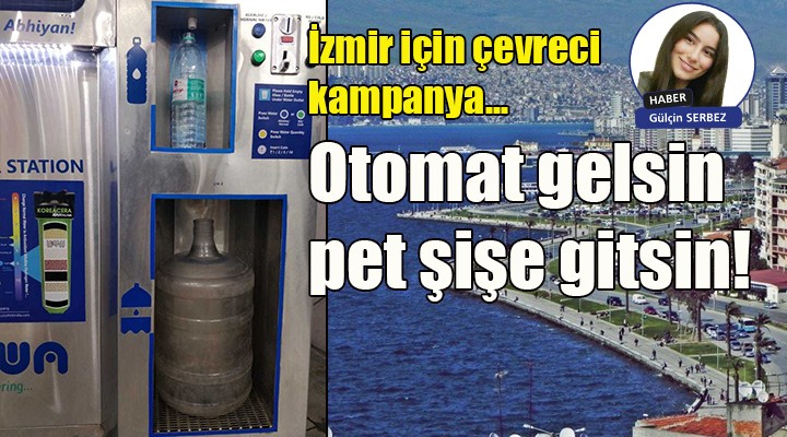 İzmir için çevreci kampanya... Otomat gelsin pet şişe gitsin!
