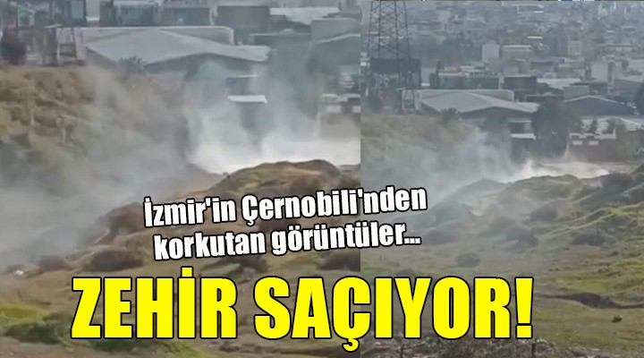 İzmir in Çernobili nden korkutan görüntüler...