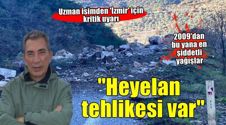  İzmir in yamaçlarında heyelan tehlikesi var 