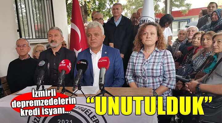 İzmirli depremzedelerin kredi isyanı...