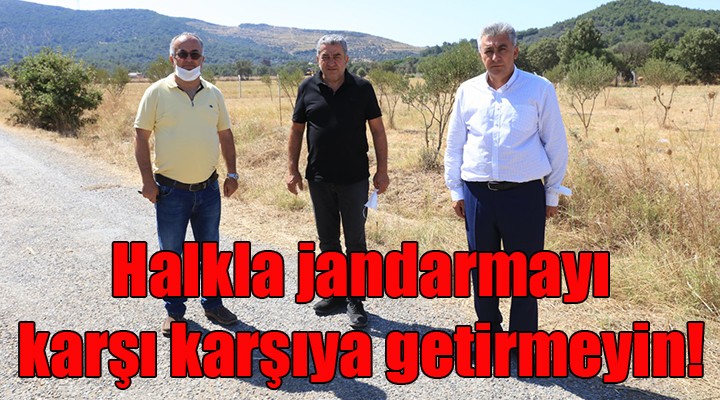  Jandarmayı halk ile karşı karşıya getirme! 