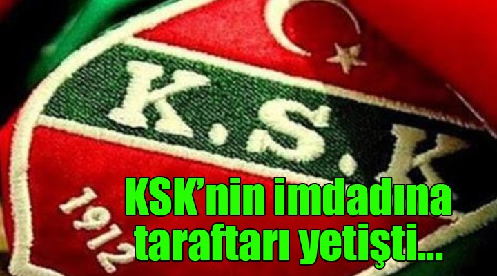 KSK nin imdadına taraftarı yetişti