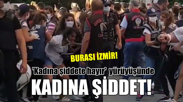  Kadına Şiddete Hayır  yürüyüşünde kadına şiddet!