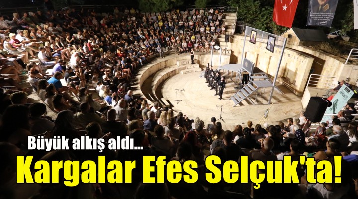  Kargalar  Efes Selçuk a geldi!