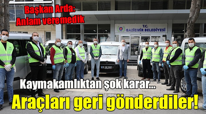 Kaymakamlıktan şok karar...  Araçları geri gönderdiler