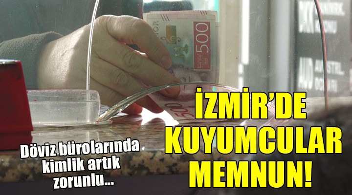  Kimlik zorunluluğu  İzmir de kuyumcuları memnun etti...