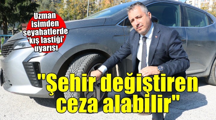 'Kış lastiği takmadan şehir değiştirenler cezayla karşılaşabilir'