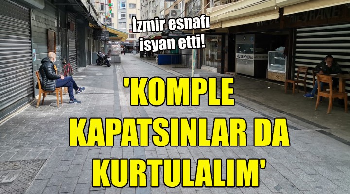  Komple kapatsınlar da kurtulalım 