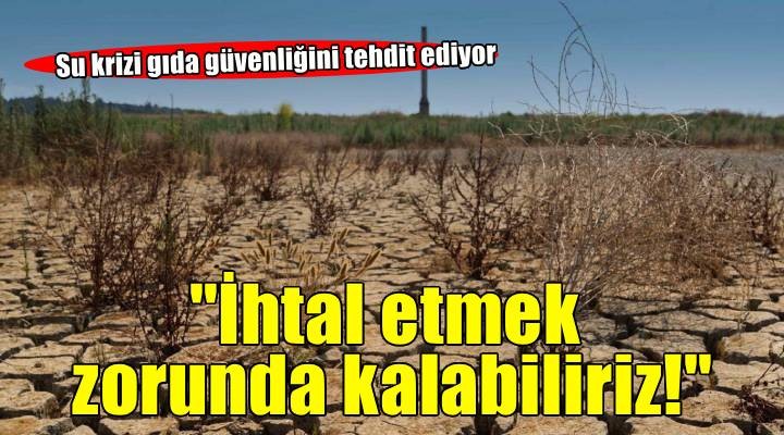  Kuraklık ve su krizi gıda sektörünü olumsuz etkiliyor 