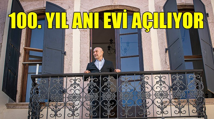  Kurtuluşumuzun 100. Yılı Anı Evi  açılıyor...