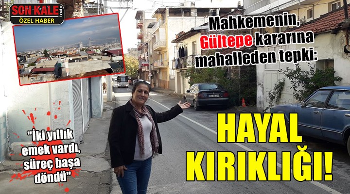 Mahkemenin Gültepe kararına mahalleden tepki: HAYAL KIRIKLIĞI!