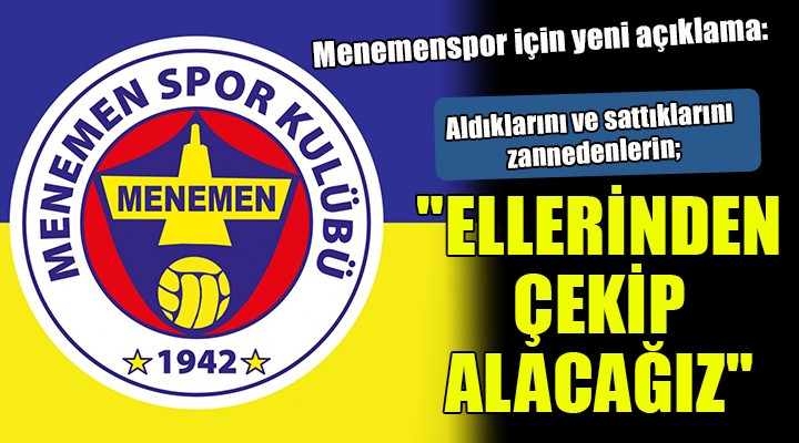 Menemenspor için yeni açıklama...  ELLERİNDEN ÇEKİP ALACAĞIZ 