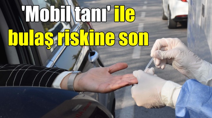  Mobil tanı  karavanıyla bulaş riskine son