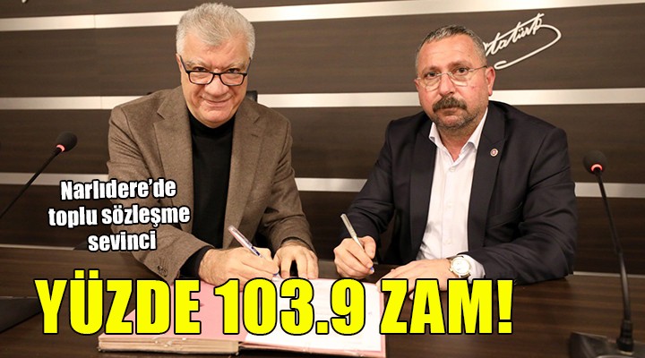 Narlıdere de toplu sözleşme sevinci... Yüzde 103.9 zam!