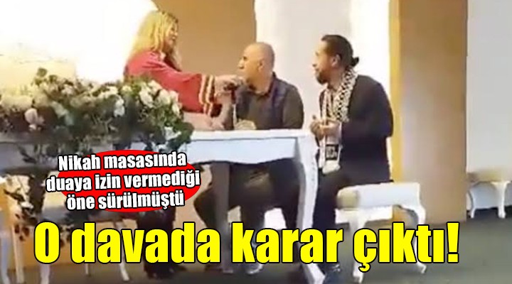 'Nikah masasında duaya müdahale' davasında karar!