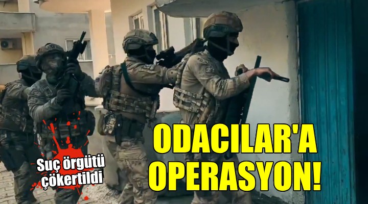  Odacılar  suç örgütü çökertildi: 34 kişi yakalandı