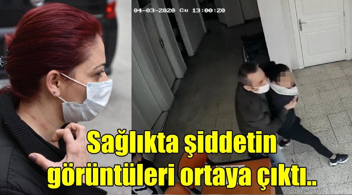 Sağlıkta şiddetin görüntüleri ortaya çıktı