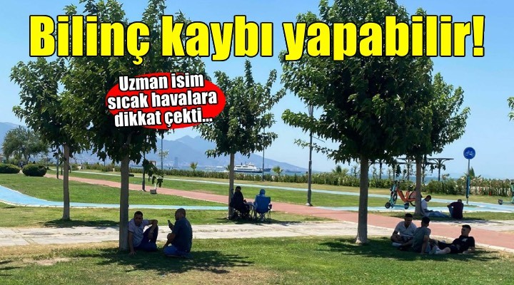 'Sıcak çarpması bilinç kaybına kadar ilerleyebiliyor'