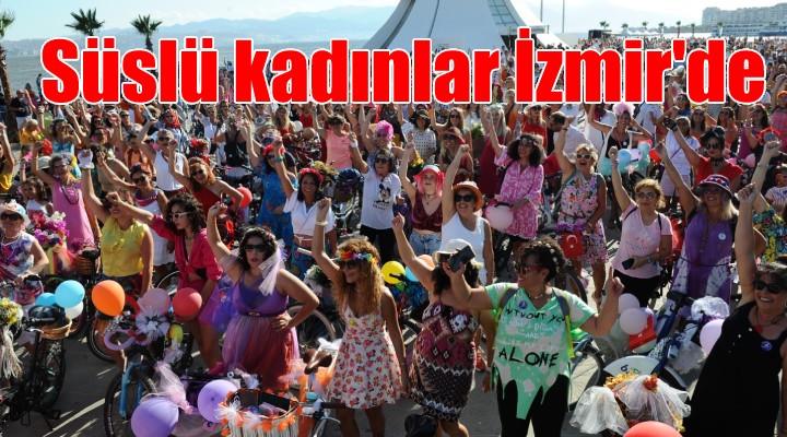  Süslü kadınlar  İzmir’de pedalladı