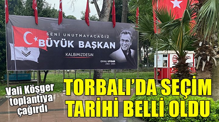 Torbalı da yeni başkanın seçileceği tarih netleşti!