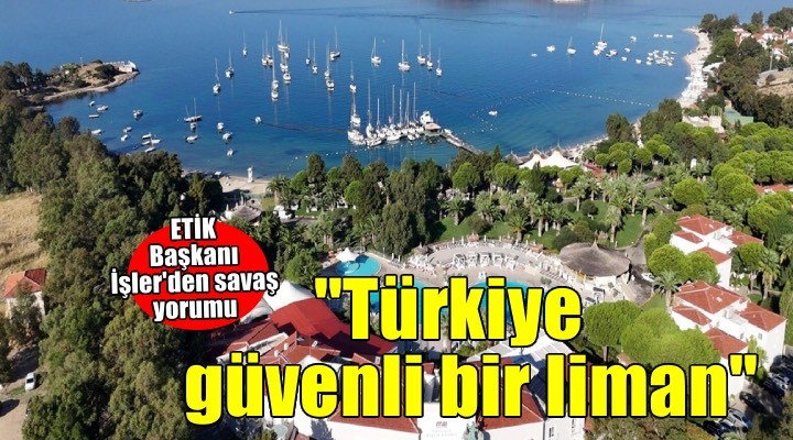 'Türkiye turizmde ateş hattının ortasında güvenli bir liman alarak parlıyor'