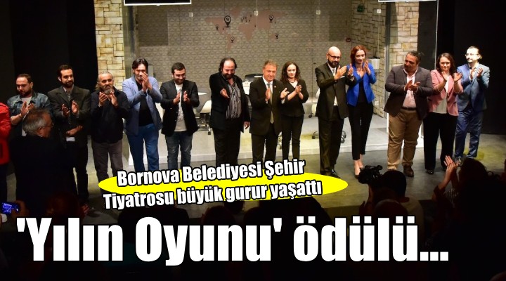  Yılın tiyatro oyunu  ödülü Bornova Belediyesi Şehir Tiyatrosu na...