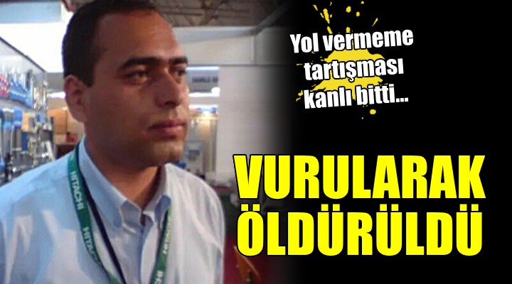  Yol vermeme  tartışmasında vurularak öldürüldü