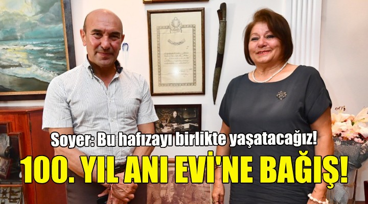 100. Yıl Anı Evi’ne anlamlı bağış!