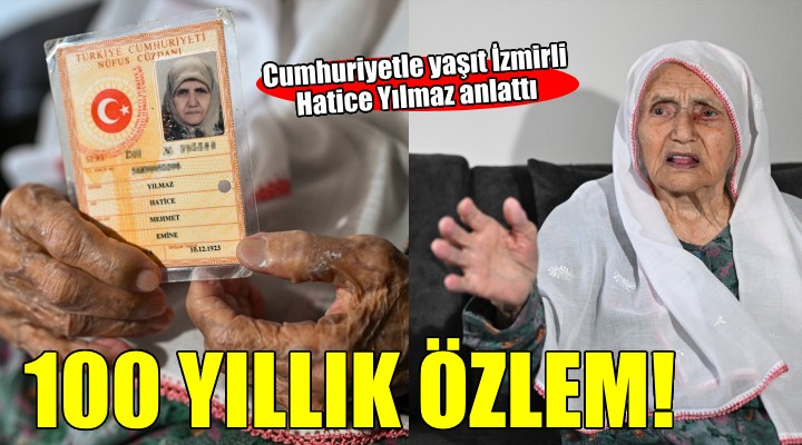 100 yaşındaki Hatice Yılmaz ın bir ömürlük Atatürk özlemi