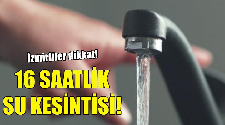 16 saatlik su kesintisi!