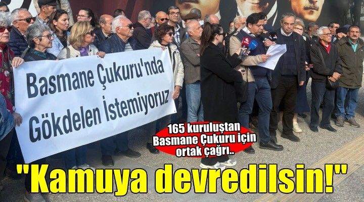 165 kuruluştan Basmane Çukuru için ortak çağrı!