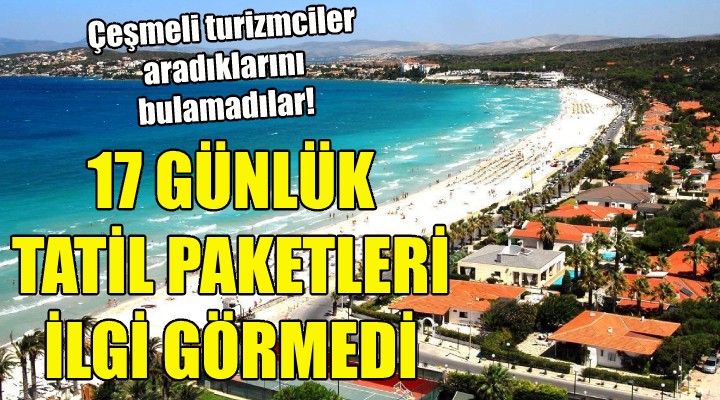 17 günlük tatil paketleri beklenen ilgiyi görmedi!