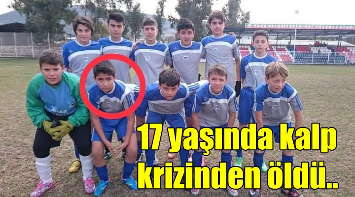 17 yaşında kalp krizinden öldü