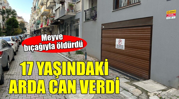 17 yaşındaki Arda meyve bıçağıyla öldürüldü