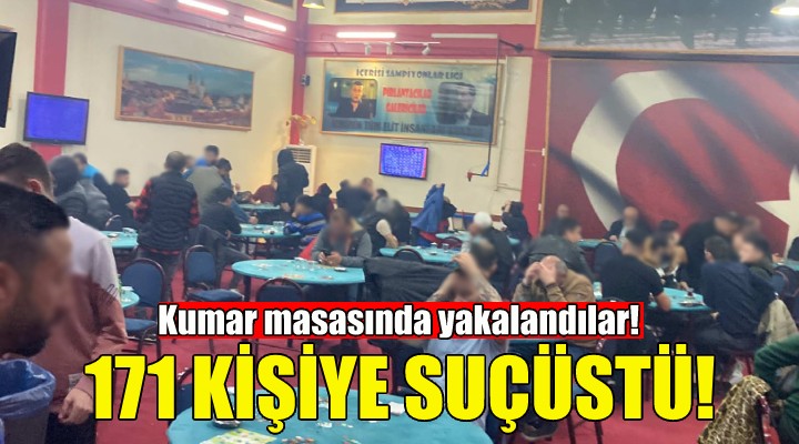 171 kişi kumar masasında yakalandı!