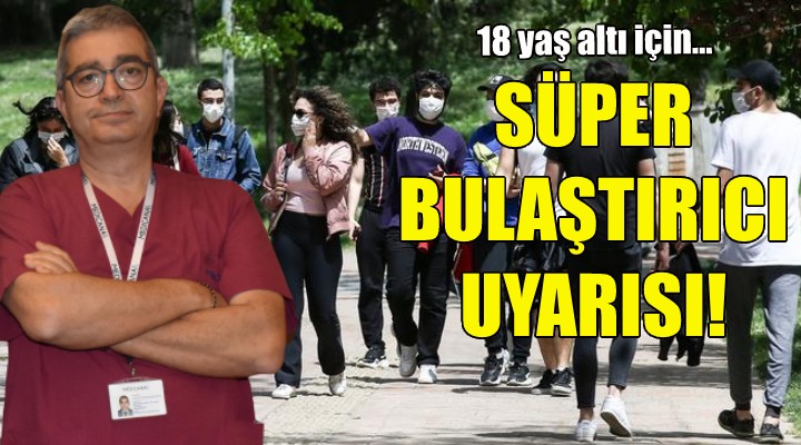 18 yaş altı için  süper bulaştırıcı  uyarısı!