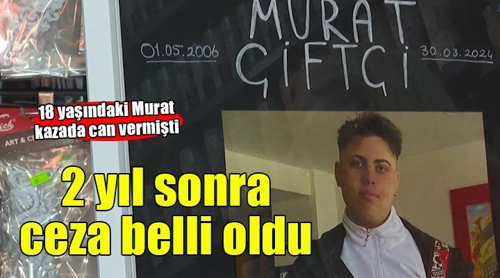 18 yaşındaki Murat yaşamını yitirmişti... O sürücünün cezası belli oldu!