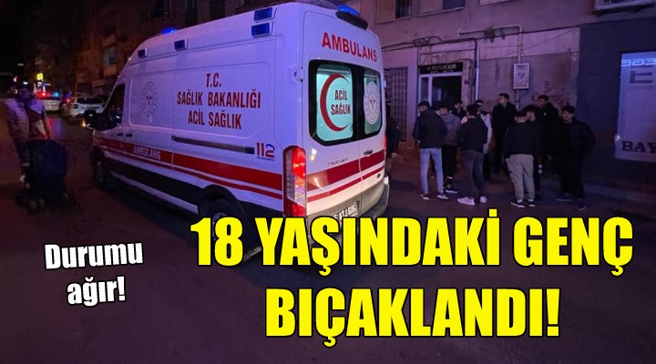 18 yaşındaki genç bıçaklandı!