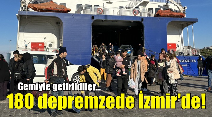 180 depremzede gemiyle İzmir e getirildi!