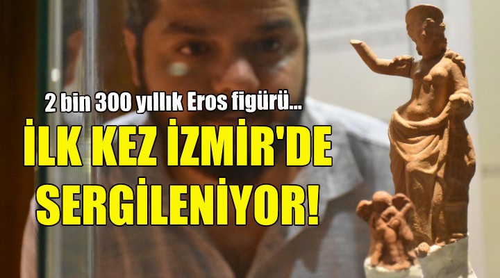 2 bin 300 yıllık Eros figürü ilk kez sergileniyor!